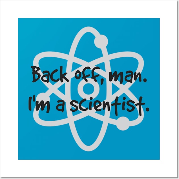 Back Off, Man. I'm A Scientist. Wall Art by KayBee Gift Shop